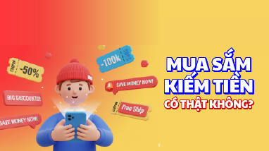 MUA SẮM KIẾM TIỀN - CÓ THẬT KHÔNG?