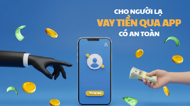 CHO NGƯỜI LẠ VAY TIỀN QUA ỨNG DỤNG CÓ AN TOÀN?