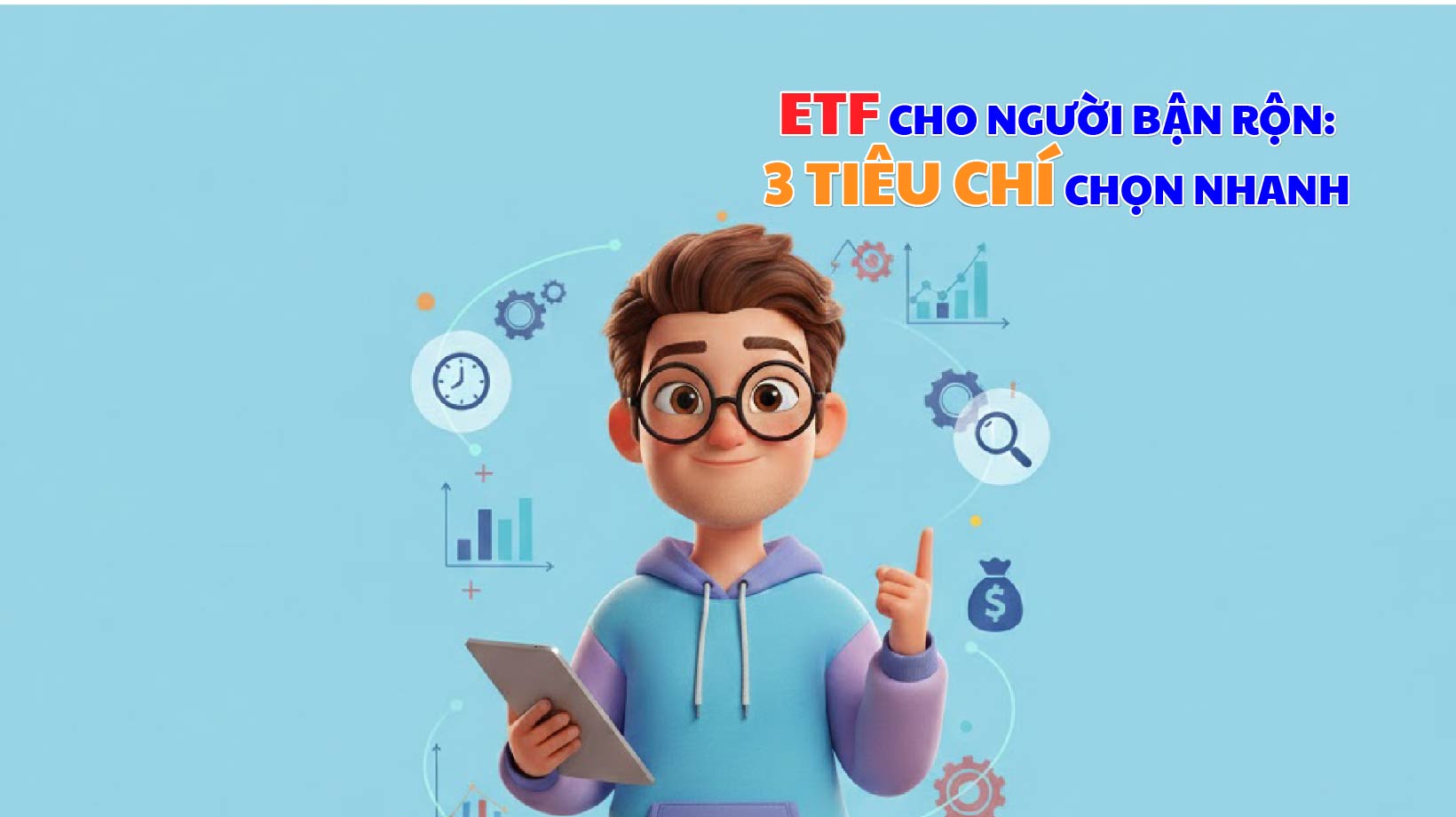 ETF cho người bận rộn: 3 tiêu chí chọn nhanh