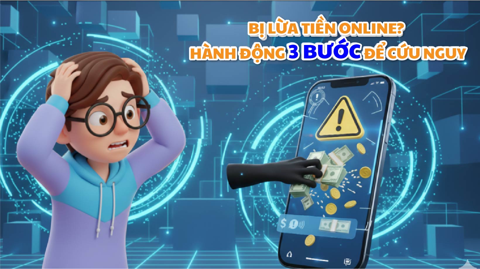 Bị lừa tiền online? Hành động 5 bước để cứu nguy