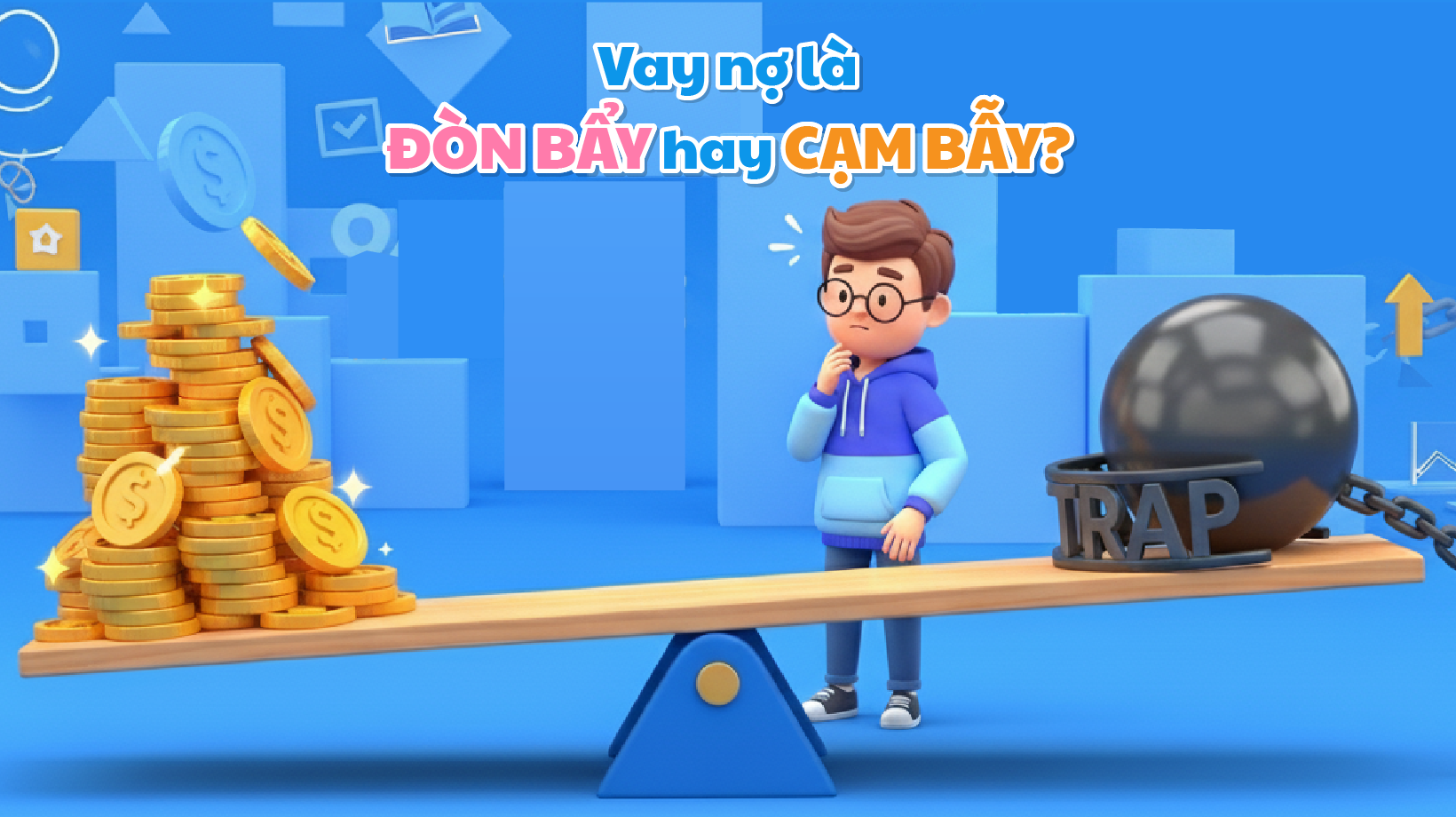 VAY NỢ LÀ ĐÒN BẨY HAY CẠM BẪY?