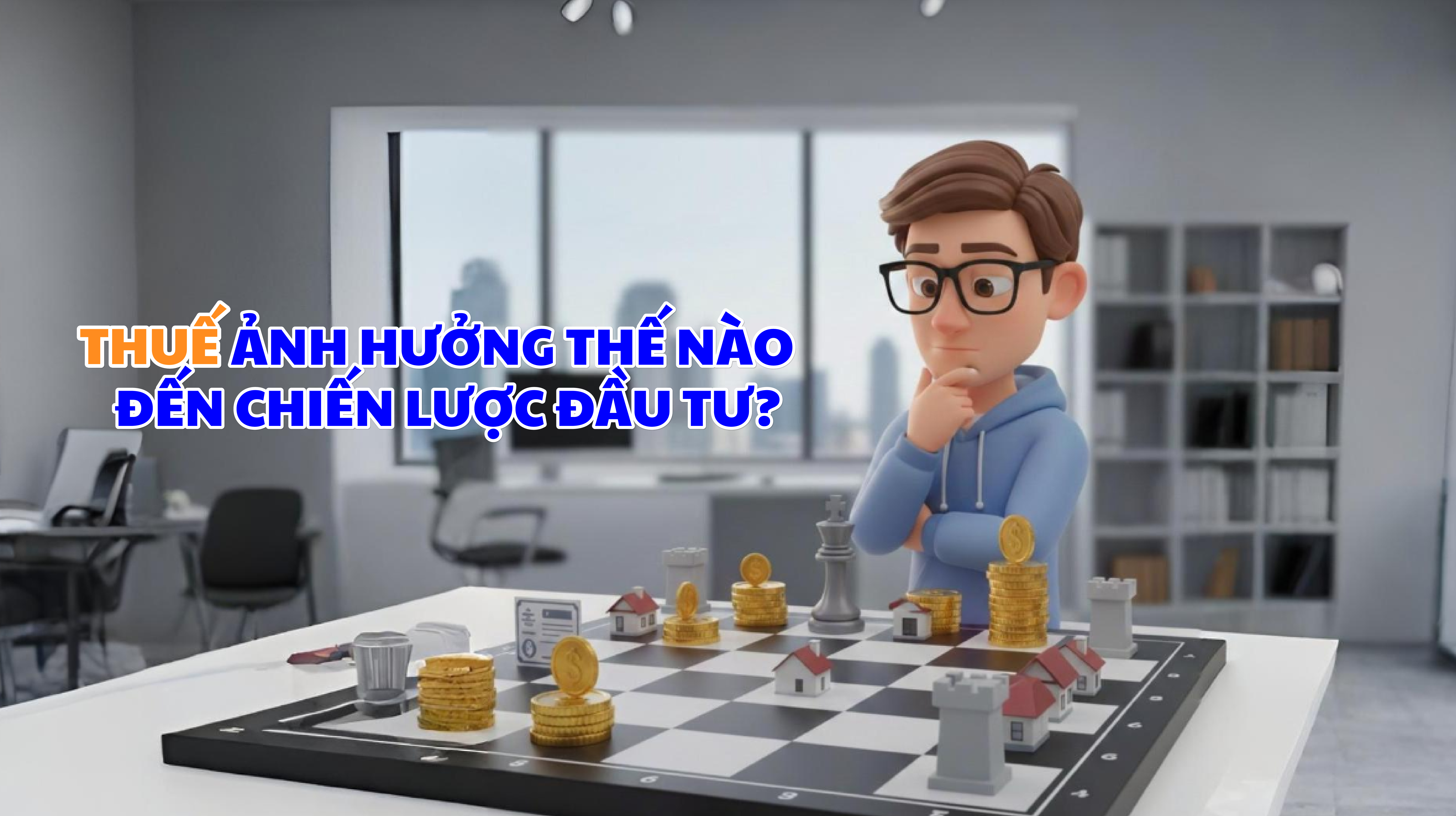 Thuế ảnh hưởng thế nào đến chiến lược đầu tư?
