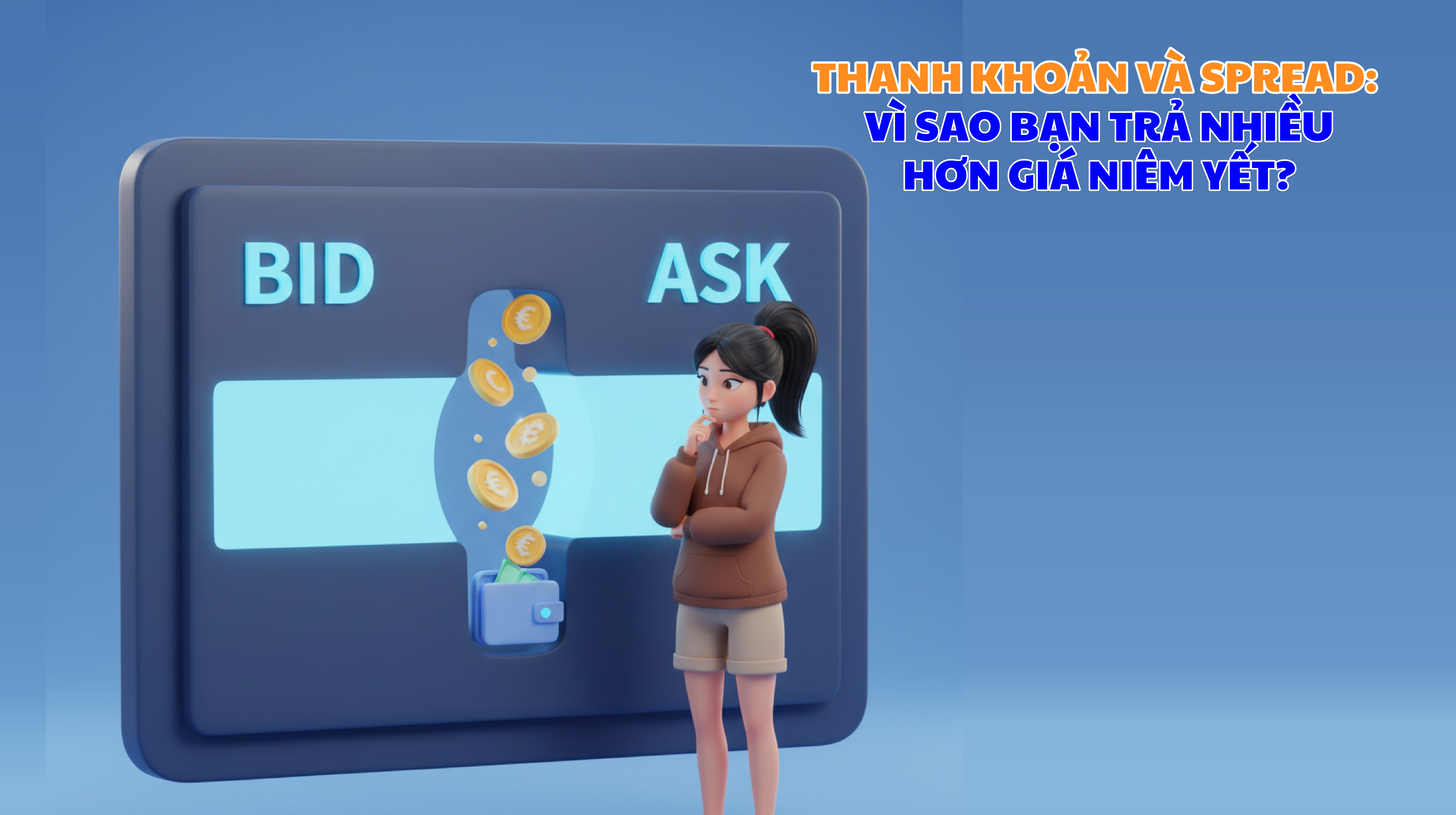 Thanh khoản và spread: Vì sao bạn trả nhiều hơn giá niêm yết?